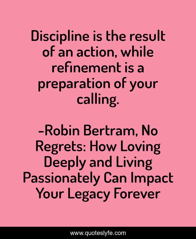 Discipline is the result of an action, while refinement is a preparation of your calling.
