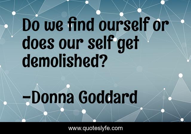 Do we find ourself or does our self get demolished?