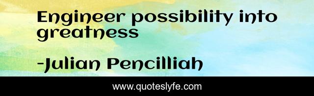 Engineer possibility into greatness