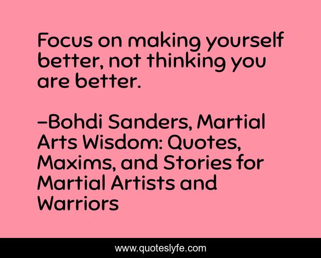 Focus on making yourself better, not thinking you are better.
