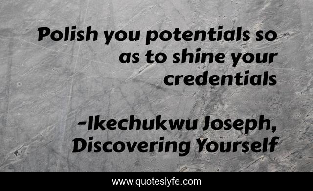 Polish you potentials so as to shine your credentials