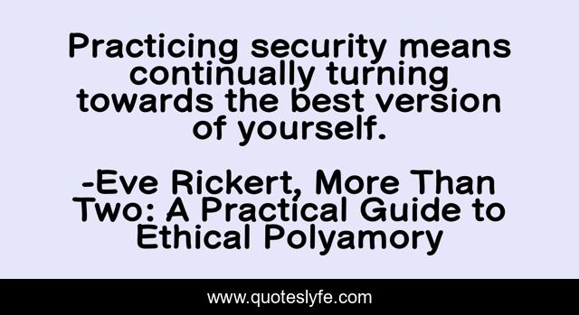 Practicing security means continually turning towards the best version of yourself.