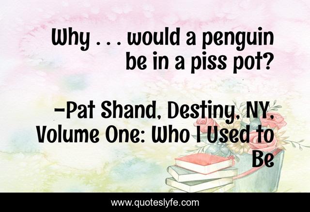 Why . . . would a penguin be in a piss pot?