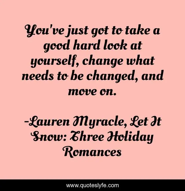 You've just got to take a good hard look at yourself, change what needs to be changed, and move on.