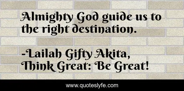 Almighty God guide us to the right destination.