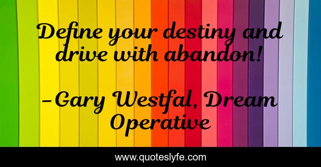 Define your destiny and drive with abandon!
