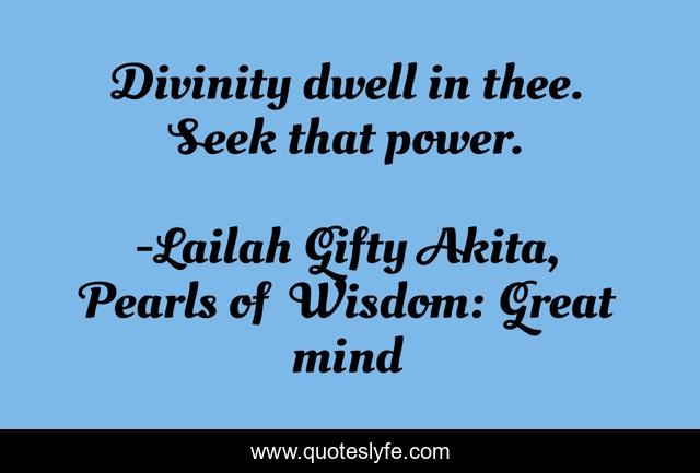 Divinity dwell in thee. Seek that power.