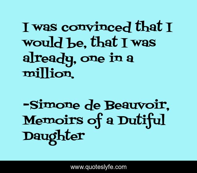 I was convinced that I would be, that I was already, one in a million.