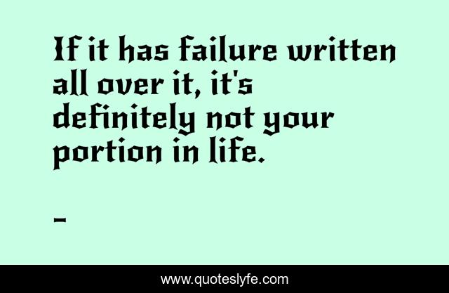 If it has failure written all over it, it's definitely not your portion in life.