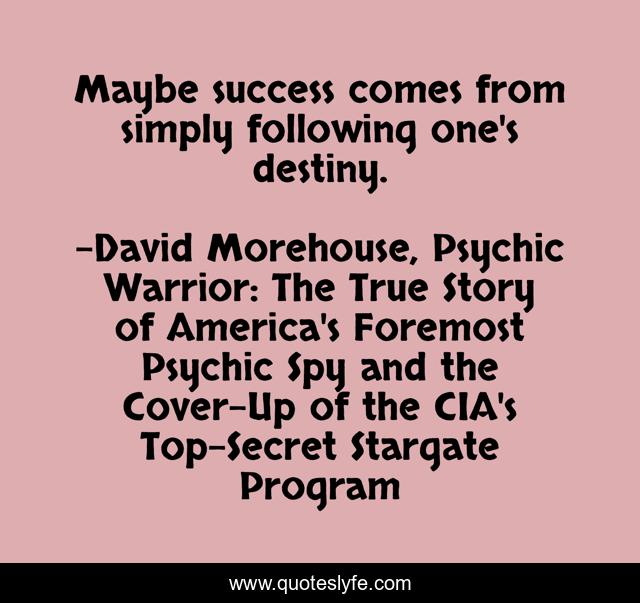 Maybe success comes from simply following one's destiny.