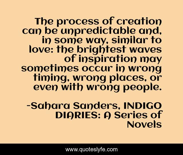 The process of creation can be unpredictable and, in some way, similar to love: the brightest waves of inspiration may sometimes occur in wrong timing, wrong places, or even with wrong people.