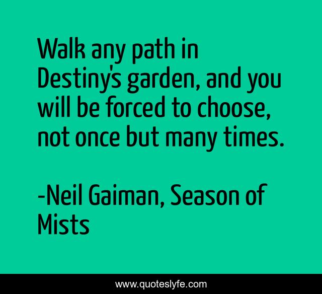 Walk any path in Destiny's garden, and you will be forced to choose, not once but many times.