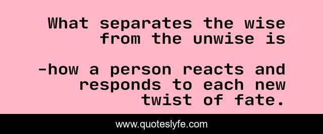 What separates the wise from the unwise is