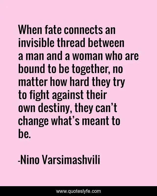 When Fate Connects An Invisible Thread Between A Man And A Woman Who A... Quote By Nino Varsimashvili - Quoteslyfe