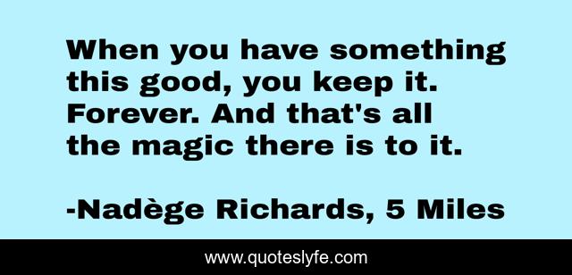 When you have something this good, you keep it. Forever. And that's all the magic there is to it.