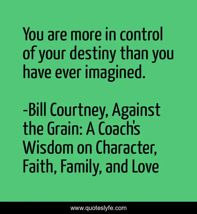 You are more in control of your destiny than you have ever imagined.