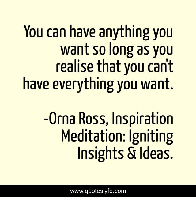 You can have anything you want so long as you realise that you can't have everything you want.