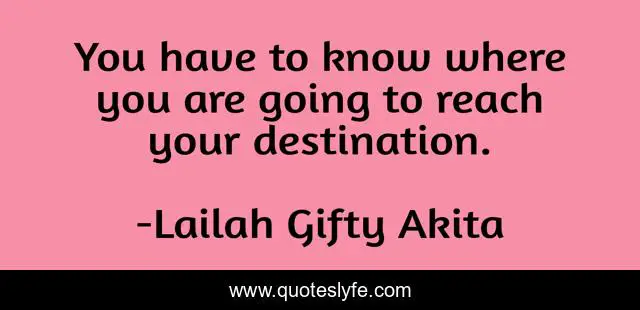 You have to know where you are going to reach your destination.