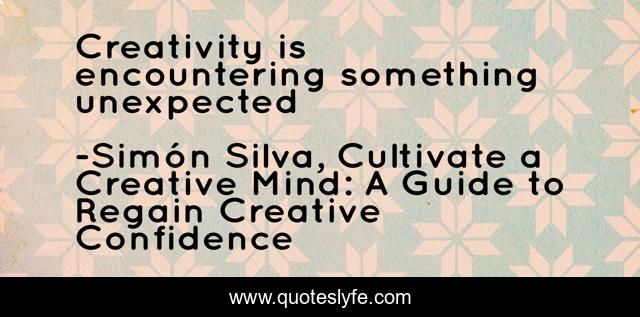 Creativity is encountering something unexpected