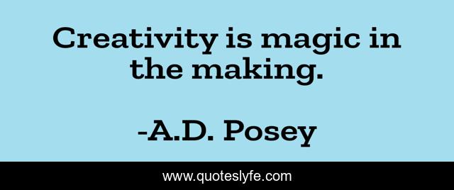 Creativity is magic in the making.