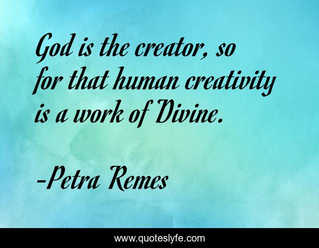God is the creator, so for that human creativity is a work of Divine.