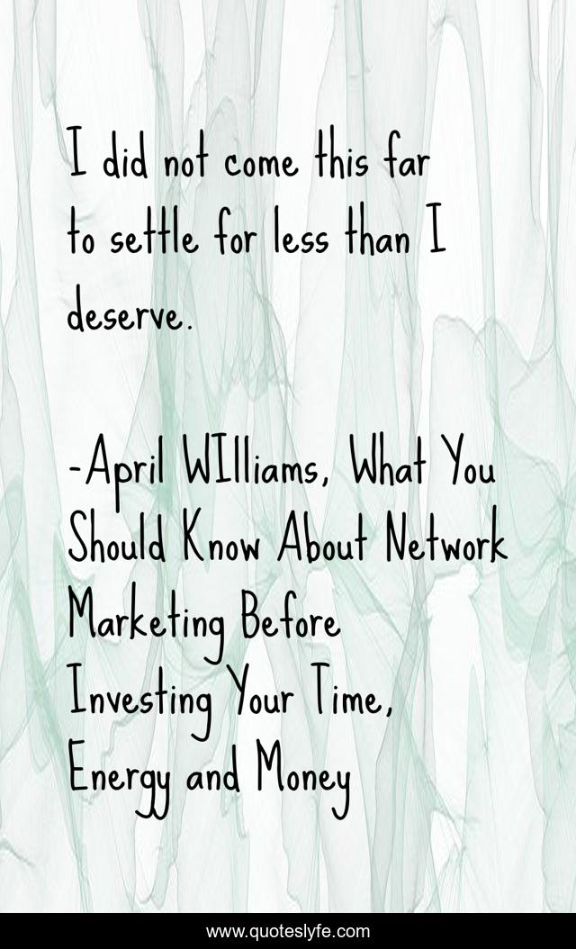 I did not come this far to settle for less than I deserve.