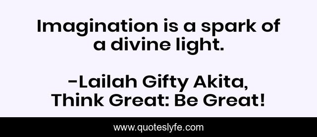 Imagination is a spark of a divine light.