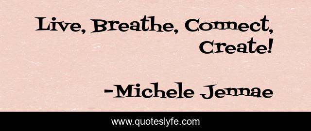 Live, Breathe, Connect, Create!