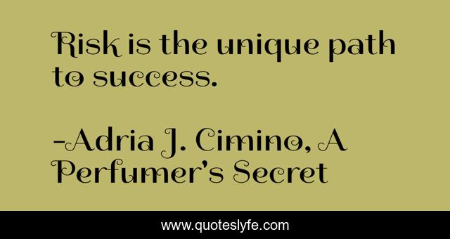 Risk is the unique path to success.