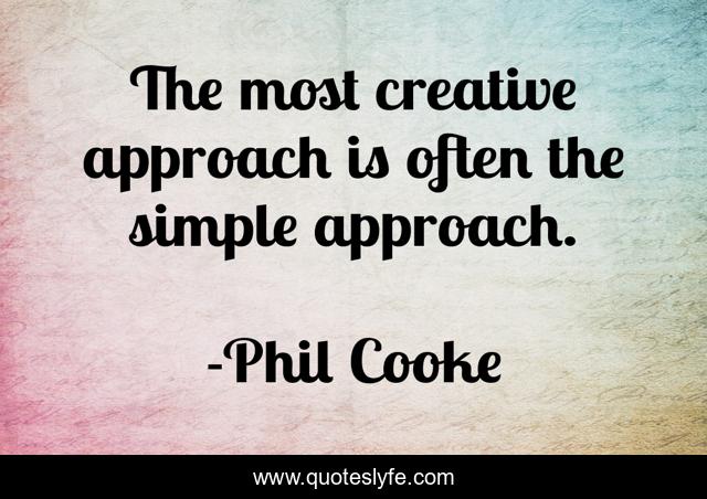 The most creative approach is often the simple approach.