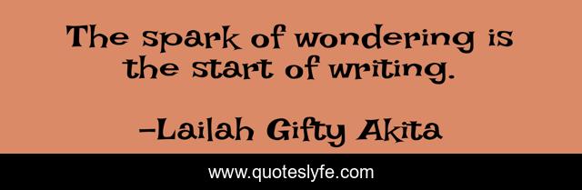 The spark of wondering is the start of writing.