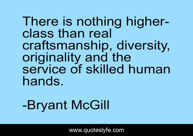 There is nothing higher-class than real craftsmanship, diversity, originality and the service of skilled human hands.