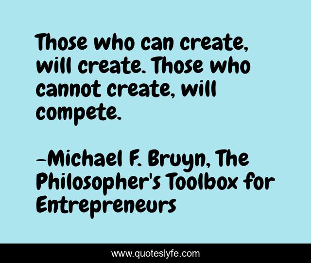 Those who can create, will create. Those who cannot create, will compete.