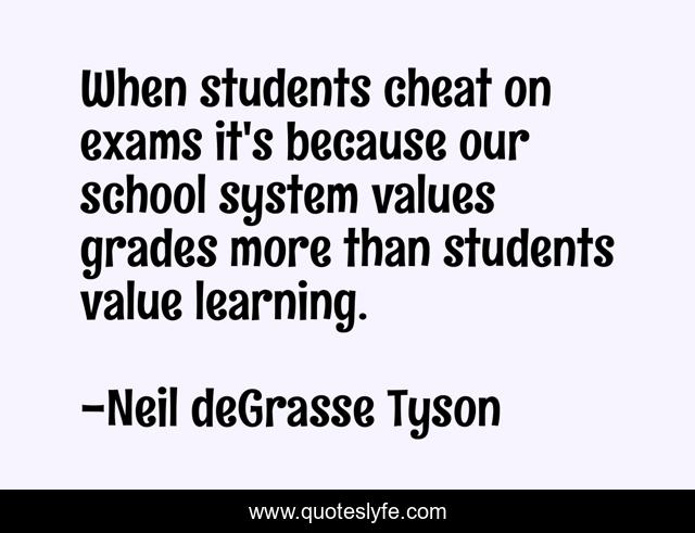 When students cheat on exams it's because our school system values grades more than students value learning.
