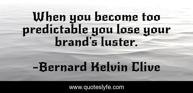 When you become too predictable you lose your brand's luster.