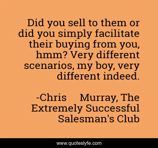 Did you sell to them or did you simply facilitate their buying from you, hmm? Very different scenarios, my boy, very different indeed.