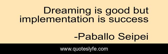 Dreaming is good but implementation is success