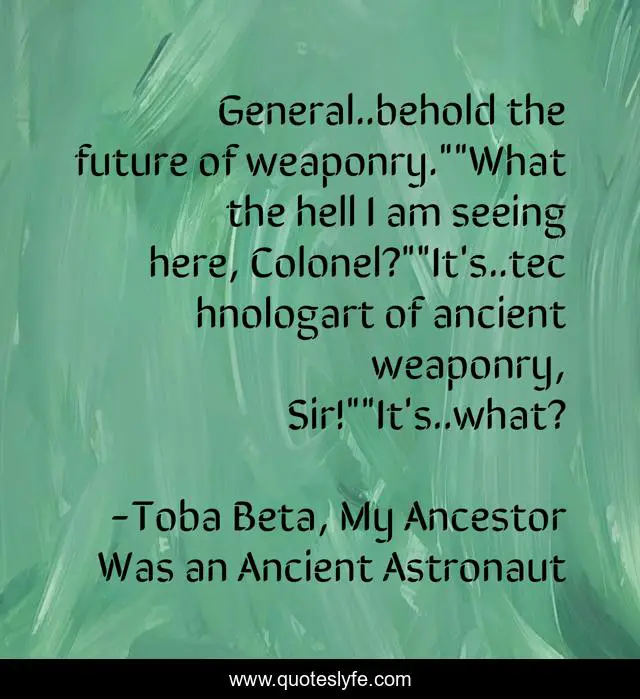 General..behold the future of weaponry.