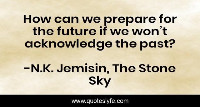 How can we prepare for the future if we won’t acknowledge the past?