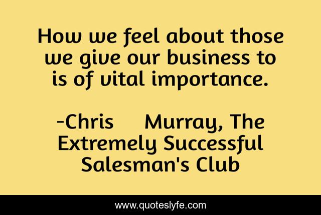 How we feel about those we give our business to is of vital importance.