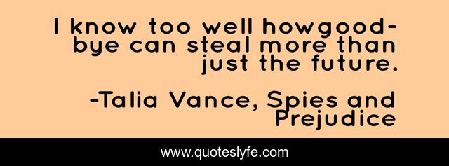 I know too well howgood-bye can steal more than just the future.