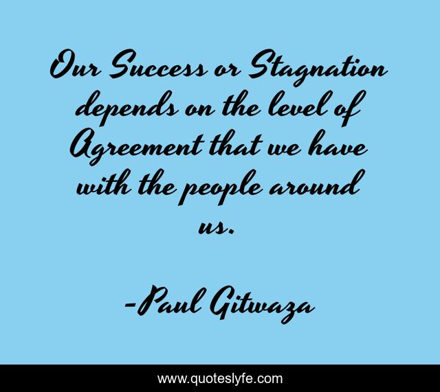 Our Success or Stagnation depends on the level of Agreement that we have with the people around us.