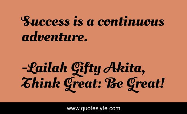 Success is a continuous adventure.