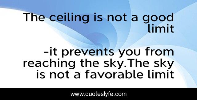 The ceiling is not a good limit