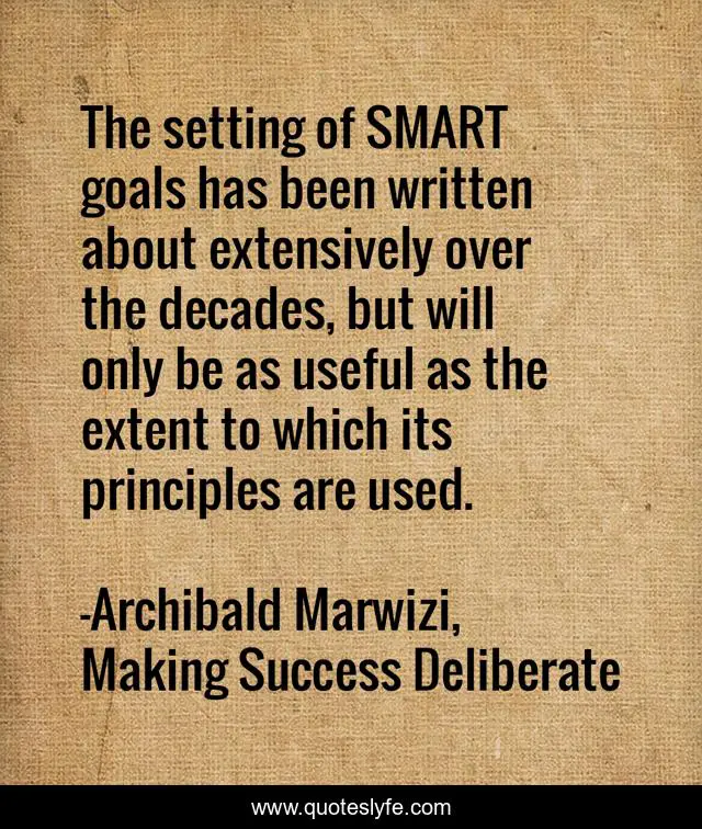 The setting of SMART goals has been written about extensively over the decades, but will only be as useful as the extent to which its principles are used.