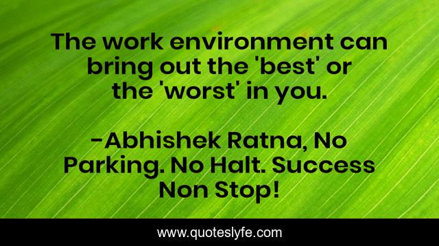 The work environment can bring out the 'best' or the 'worst' in you.