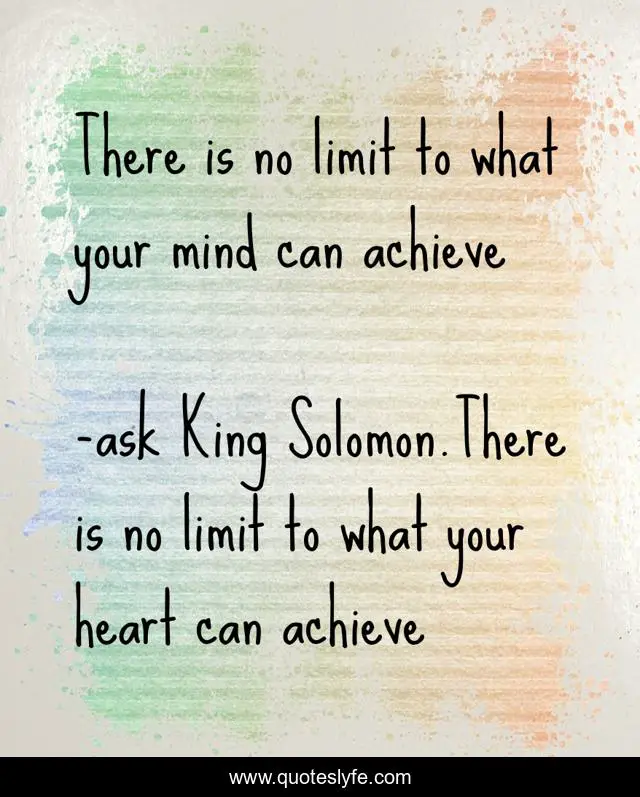 There is no limit to what your mind can achieve