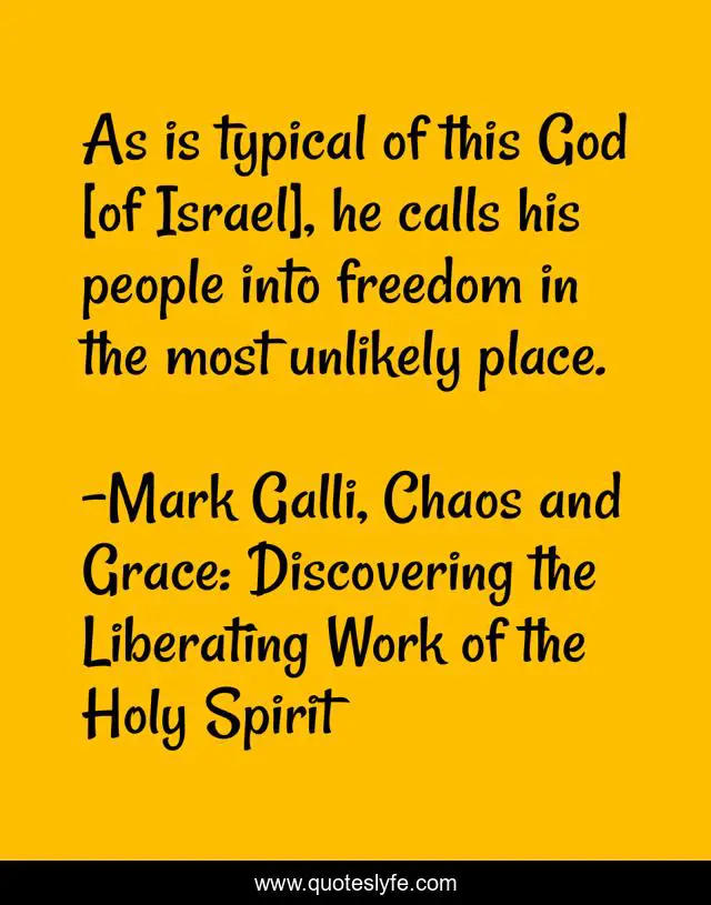 As is typical of this God [of Israel], he calls his people into freedom in the most unlikely place.