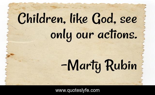 Children, like God, see only our actions.