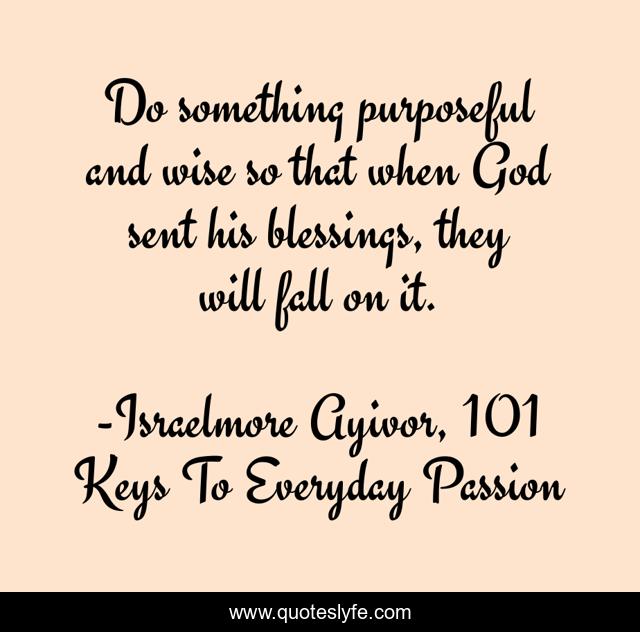 Do something purposeful and wise so that when God sent his blessings, they will fall on it.